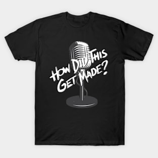 HOW DID THIS GET MADE T-Shirt